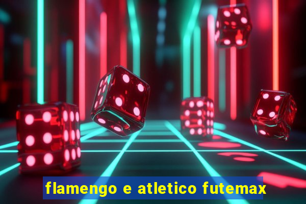 flamengo e atletico futemax